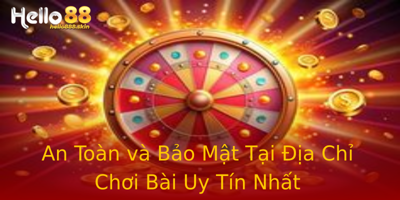 An Toàn và Bảo Mật Tại Địa Chỉ Chơi Bài Uy Tín Nhất An Toàn và Bảo Mật Tại Địa Chỉ Chơi Bài Uy Tín Nhất
