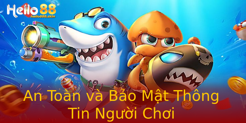 An Toàn và Bảo Mật Thông Tin Người Chơi An Toàn và Bảo Mật Thông Tin Người Chơi