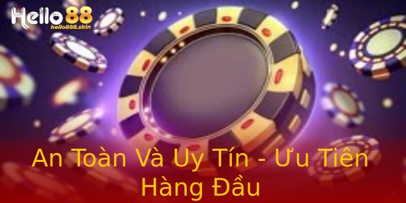 An Toàn Và Uy Tín - Ưu Tiên Hàng Đầu An Toàn Và Uy Tín - Ưu Tiên Hàng Đầu