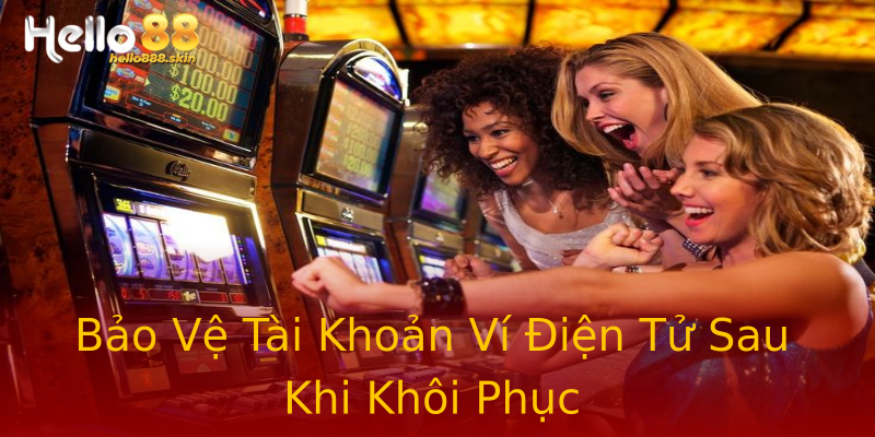 Bảo Vệ Tài Khoản Ví Điện Tử Sau Khi Khôi Phục Bảo Vệ Tài Khoản Ví Điện Tử Sau Khi Khôi Phục