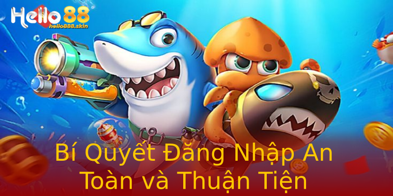 Bí Quyết Đăng Nhập An Toàn và Thuận Tiện Bí Quyết Đăng Nhập An Toàn và Thuận Tiện