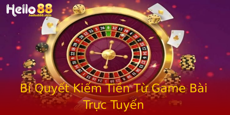 Bí Quyết Kiếm Tiền Từ Game Bài Trực Tuyến Bí Quyết Kiếm Tiền Từ Game Bài Trực Tuyến