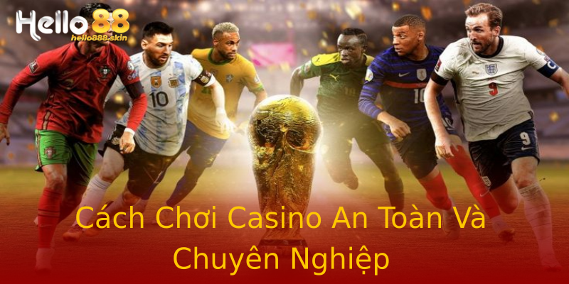 Cách Chơi Casino An Toàn Và Chuyên Nghiệp Cách Chơi Casino An Toàn Và Chuyên Nghiệp