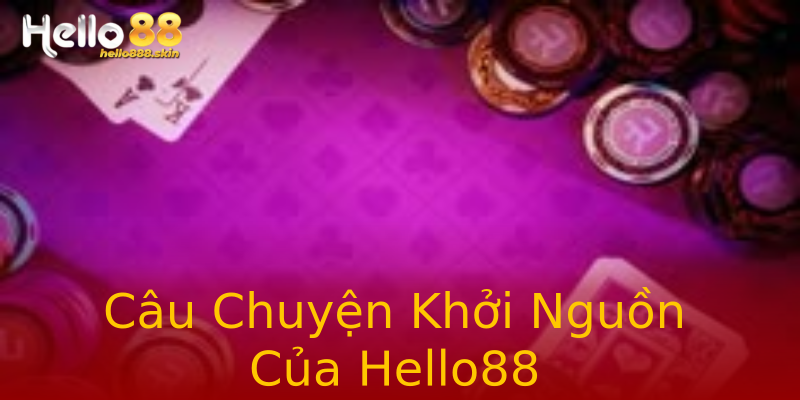 Câu Chuyện Khởi Nguồn Của Hello88 Câu Chuyện Khởi Nguồn Của Hello88