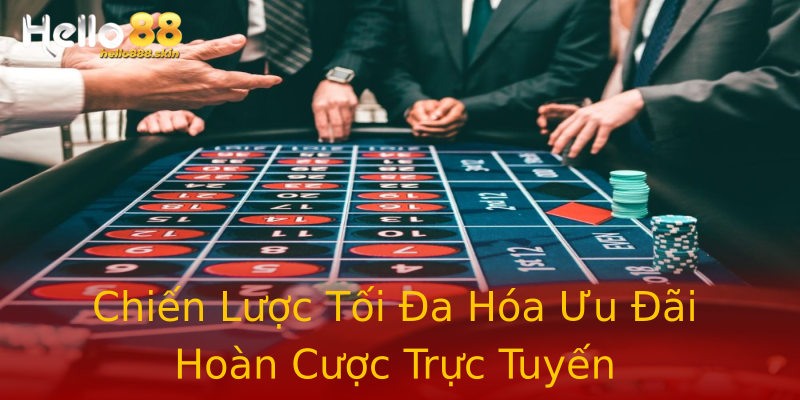Chiến Lược Tối Đa Hóa Ưu Đãi Hoàn Cược Trực Tuyến Chiến Lược Tối Đa Hóa Ưu Đãi Hoàn Cược Trực Tuyến