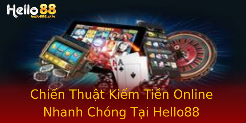 Chiến Thuật Kiếm Tiền Online Nhanh Chóng Tại Hello88 Chiến Thuật Kiếm Tiền Online Nhanh Chóng Tại Hello88