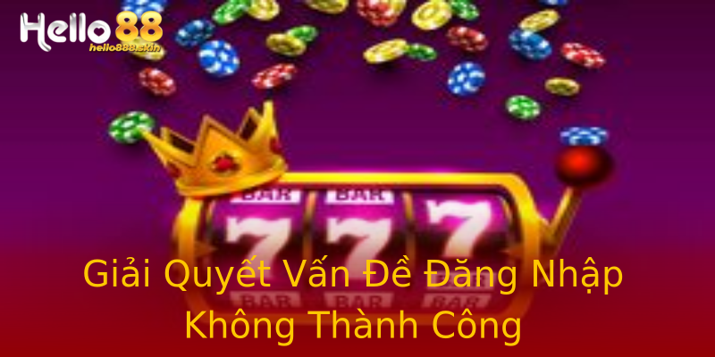 Giải Quyết Vấn Đề Đăng Nhập Không Thành Công Giải Quyết Vấn Đề Đăng Nhập Không Thành Công