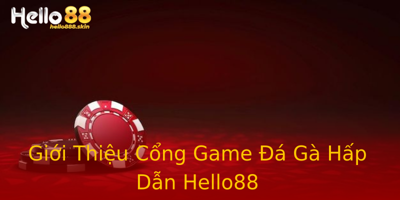 Giới Thiệu Cổng Game Đá Gà Hấp Dẫn Hello88 Giới Thiệu Cổng Game Đá Gà Hấp Dẫn Hello88