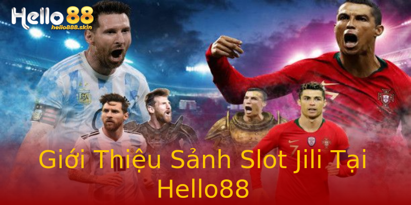 Giới Thiệu Sảnh Slot Jili Tại Hello88 Giới Thiệu Sảnh Slot Jili Tại Hello88