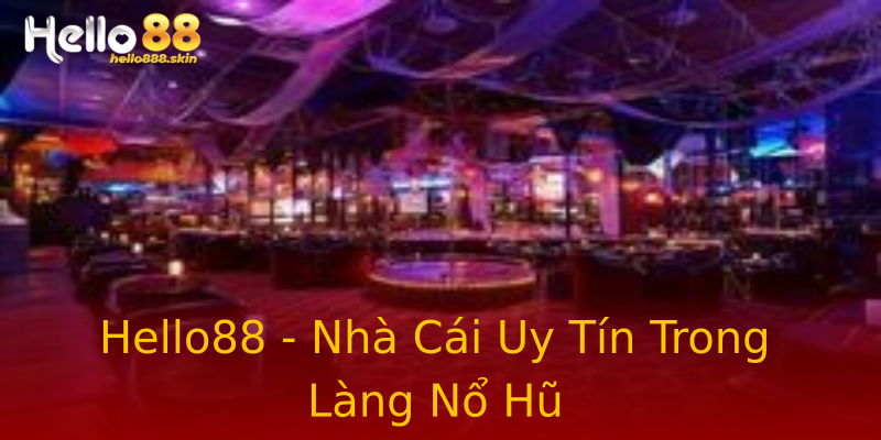 Hello88 - Nhà Cái Uy Tín Trong Làng Nổ Hũ Hello88 - Nhà Cái Uy Tín Trong Làng Nổ Hũ