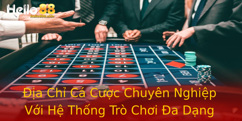 Địa Chỉ Cá Cược Chuyên Nghiệp Với Hệ Thống Trò Chơi Đa Dạng Địa Chỉ Cá Cược Chuyên Nghiệp Với Hệ Thống Trò Chơi Đa Dạng