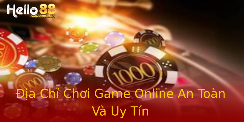 Địa Chỉ Chơi Game Online An Toàn Và Uy Tín Địa Chỉ Chơi Game Online An Toàn Và Uy Tín