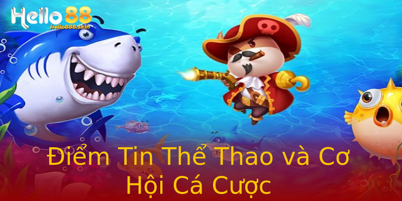 Điểm Tin Thể Thao và Cơ Hội Cá Cược Điểm Tin Thể Thao và Cơ Hội Cá Cược