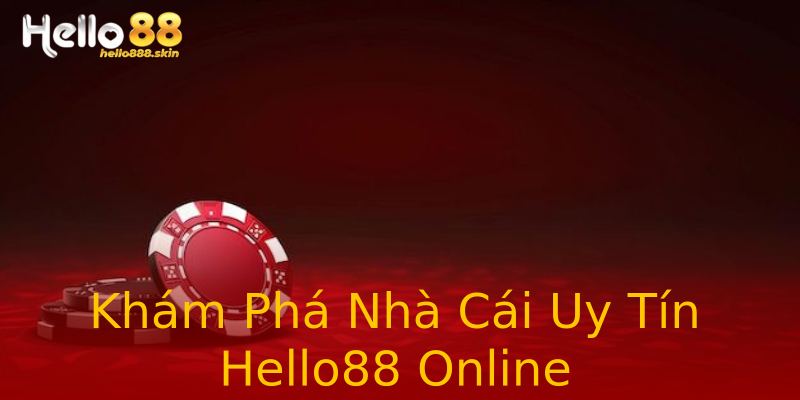 Khám Phá Nhà Cái Uy Tín Hello88 Online Khám Phá Nhà Cái Uy Tín Hello88 Online