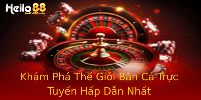 Khám Phá Thế Giới Bắn Cá Trực Tuyến Hấp Dẫn Nhất Khám Phá Thế Giới Bắn Cá Trực Tuyến Hấp Dẫn Nhất