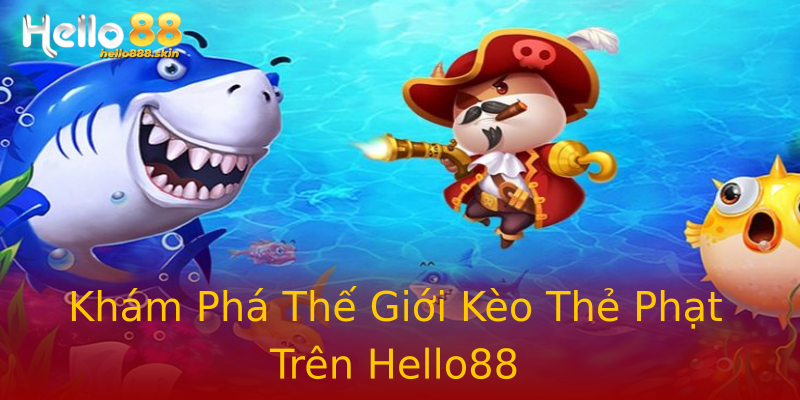 Khám Phá Thế Giới Kèo Thẻ Phạt Trên Hello88 Khám Phá Thế Giới Kèo Thẻ Phạt Trên Hello88