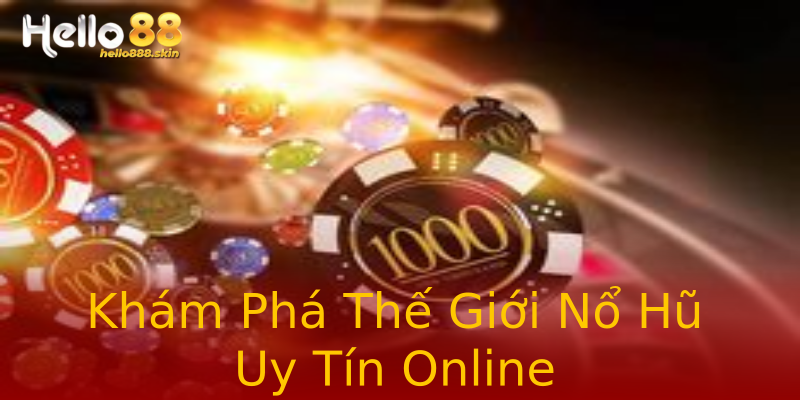 Khám Phá Thế Giới Nổ Hũ Uy Tín Online Khám Phá Thế Giới Nổ Hũ Uy Tín Online