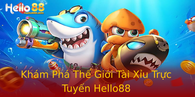 Khám Phá Thế Giới Tài Xỉu Trực Tuyến Hello88 Khám Phá Thế Giới Tài Xỉu Trực Tuyến Hello88