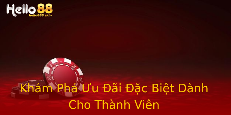Khám Phá Ưu Đãi Đặc Biệt Dành Cho Thành Viên Khám Phá Ưu Đãi Đặc Biệt Dành Cho Thành Viên