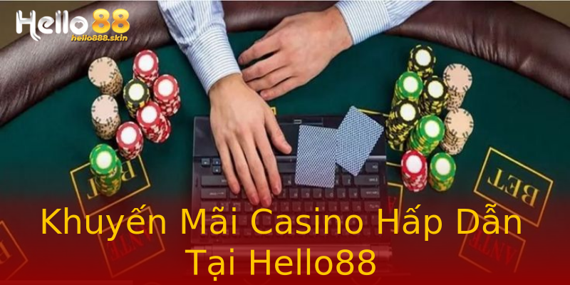 Khuyến Mãi Casino Hấp Dẫn Tại Hello88 Khuyến Mãi Casino Hấp Dẫn Tại Hello88