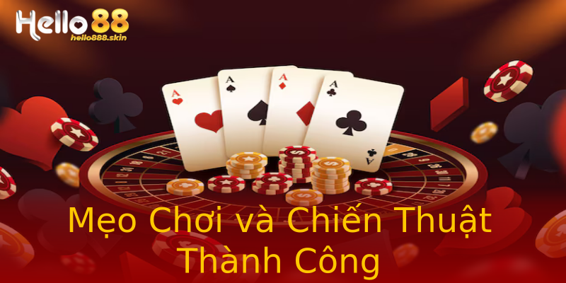 Mẹo Chơi và Chiến Thuật Thành Công Mẹo Chơi và Chiến Thuật Thành Công