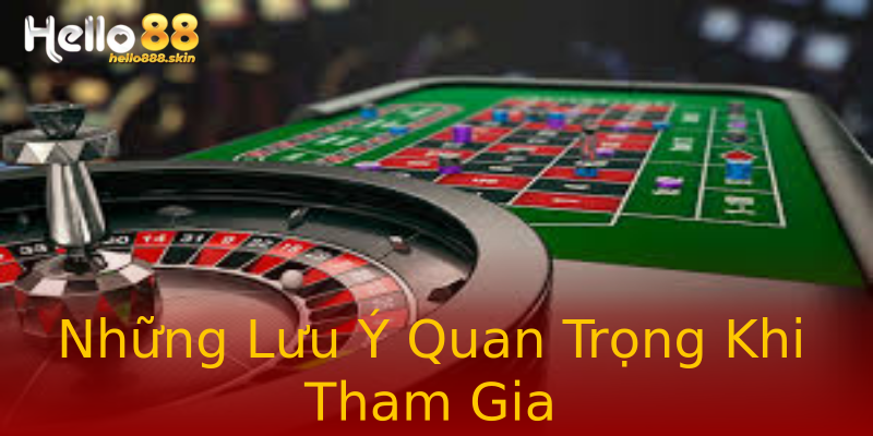 Những Lưu Ý Quan Trọng Khi Tham Gia Những Lưu Ý Quan Trọng Khi Tham Gia