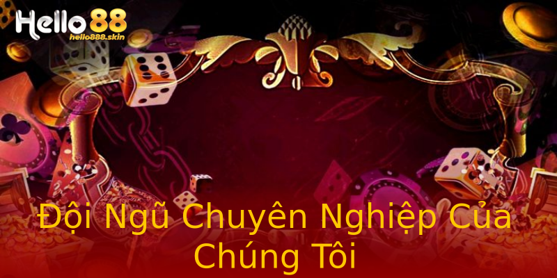 Đội Ngũ Chuyên Nghiệp Của Chúng Tôi Đội Ngũ Chuyên Nghiệp Của Chúng Tôi