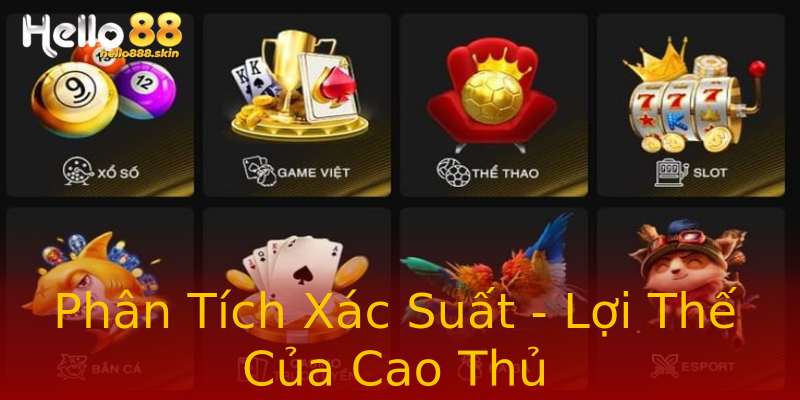 Phân Tích Xác Suất - Lợi Thế Của Cao Thủ Phân Tích Xác Suất - Lợi Thế Của Cao Thủ