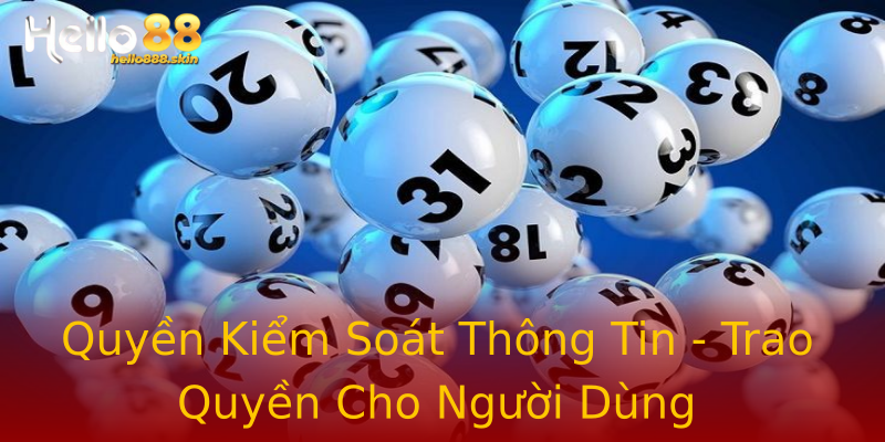 Quyền Kiểm Soát Thông Tin - Trao Quyền Cho Người Dùng Quyền Kiểm Soát Thông Tin - Trao Quyền Cho Người Dùng