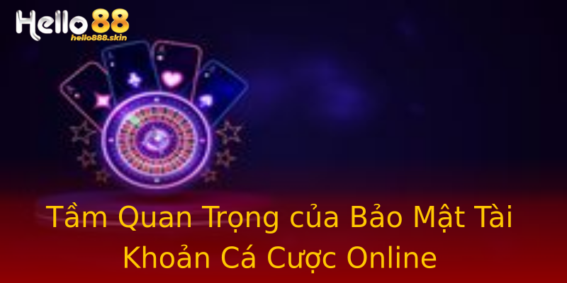 Tầm Quan Trọng của Bảo Mật Tài Khoản Cá Cược Online Tầm Quan Trọng của Bảo Mật Tài Khoản Cá Cược Online