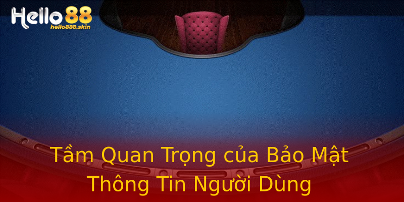 Tầm Quan Trọng của Bảo Mật Thông Tin Người Dùng Tầm Quan Trọng của Bảo Mật Thông Tin Người Dùng