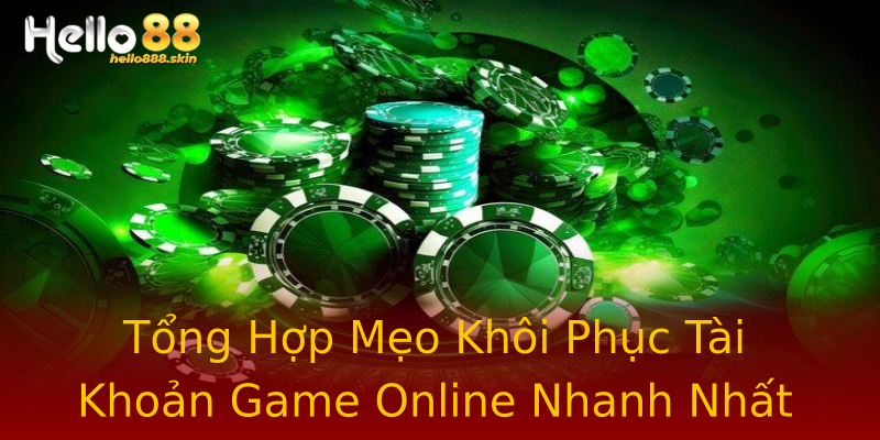 Tổng Hợp Mẹo Khôi Phục Tài Khoản Game Online Nhanh Nhất Tổng Hợp Mẹo Khôi Phục Tài Khoản Game Online Nhanh Nhất