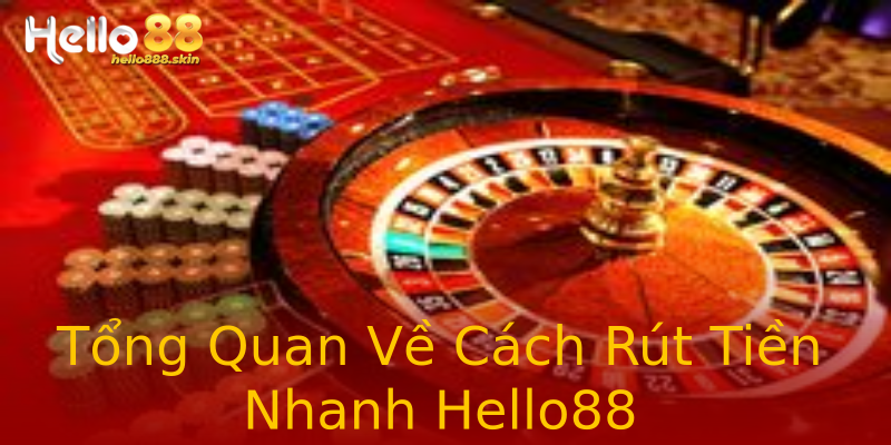 Tổng Quan Về Cách Rút Tiền Nhanh Hello88 Tổng Quan Về Cách Rút Tiền Nhanh Hello88
