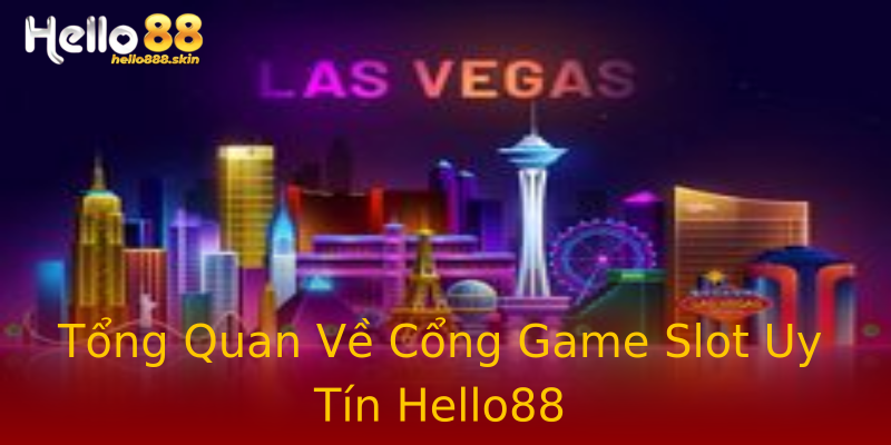 Tổng Quan Về Cổng Game Slot Uy Tín Hello88 Tổng Quan Về Cổng Game Slot Uy Tín Hello88