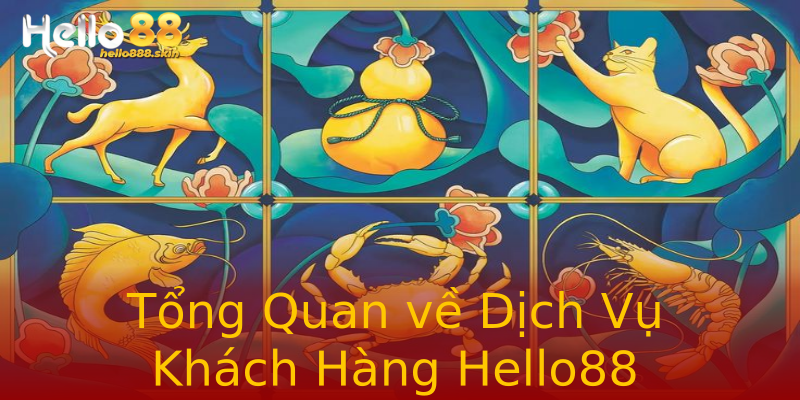 Tổng Quan về Dịch Vụ Khách Hàng Hello88 Tổng Quan về Dịch Vụ Khách Hàng Hello88