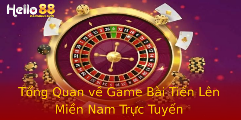 Tổng Quan về Game Bài Tiến Lên Miền Nam Trực Tuyến Tổng Quan về Game Bài Tiến Lên Miền Nam Trực Tuyến