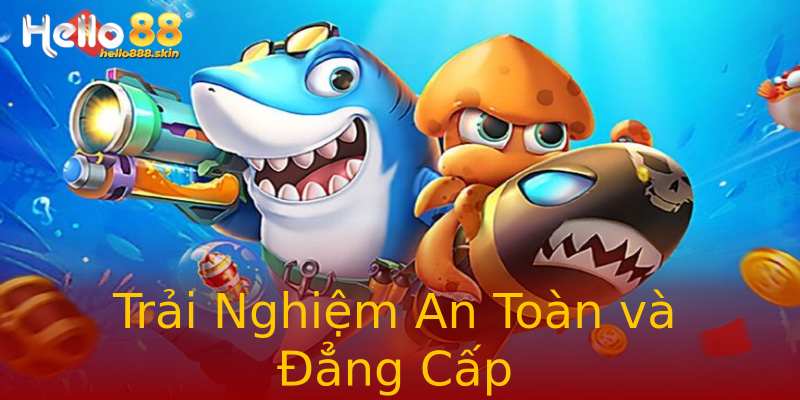 Trải Nghiệm An Toàn và Đẳng Cấp Trải Nghiệm An Toàn và Đẳng Cấp