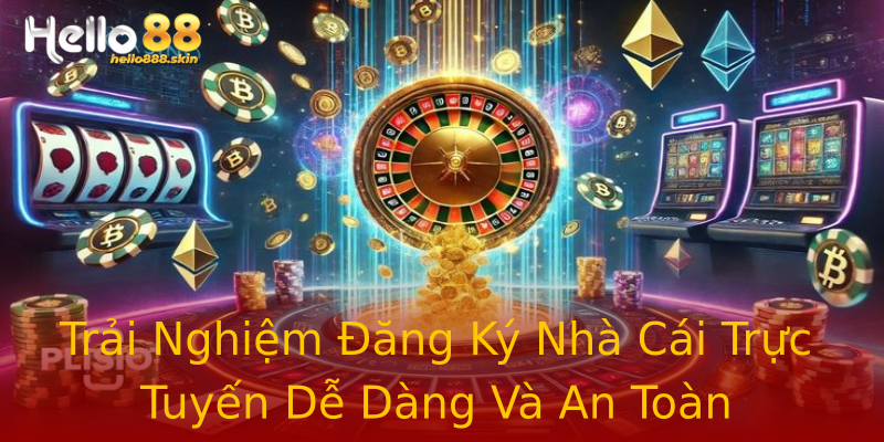 Trải Nghiệm Đăng Ký Nhà Cái Trực Tuyến Dễ Dàng Và An Toàn Trải Nghiệm Đăng Ký Nhà Cái Trực Tuyến Dễ Dàng Và An Toàn