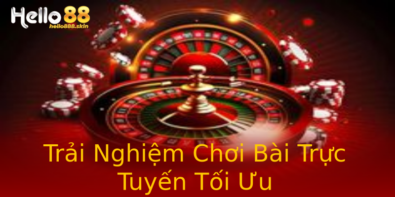Trải Nghiệm Chơi Bài Trực Tuyến Tối Ưu Trải Nghiệm Chơi Bài Trực Tuyến Tối Ưu