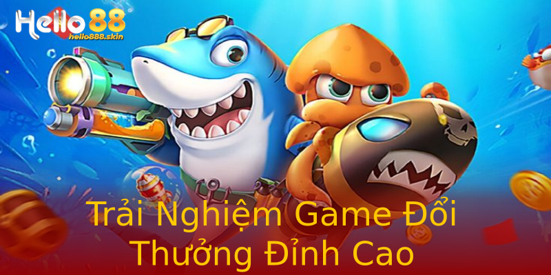 Trải Nghiệm Game Đổi Thưởng Đỉnh Cao Trải Nghiệm Game Đổi Thưởng Đỉnh Cao