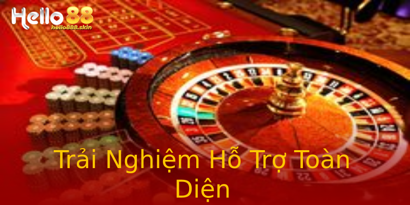 Trải Nghiệm Hỗ Trợ Toàn Diện Trải Nghiệm Hỗ Trợ Toàn Diện