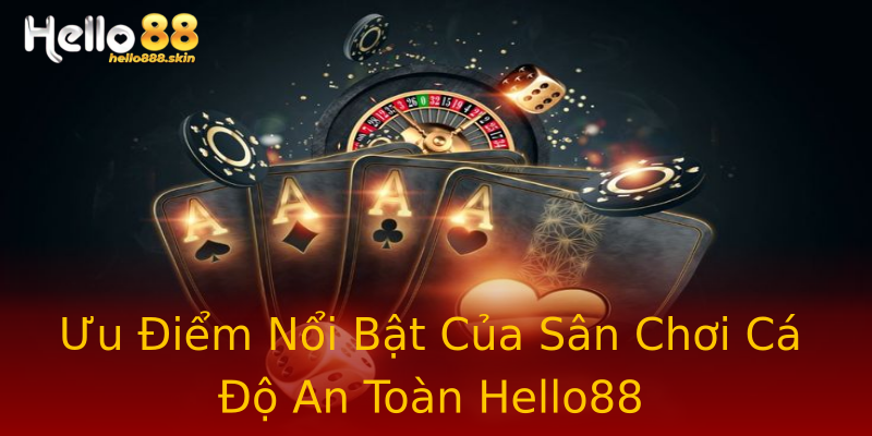 Ưu Điểm Nổi Bật Của Sân Chơi Cá Độ An Toàn Hello88 Ưu Điểm Nổi Bật Của Sân Chơi Cá Độ An Toàn Hello88